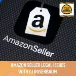Amazon Seller Legal Issues with CJ Rosenbaum