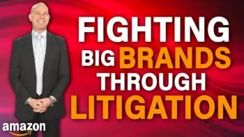 Fighting Back Against Big Brands on Amazon Through Litigation After Receiving Cease & Desist Letters